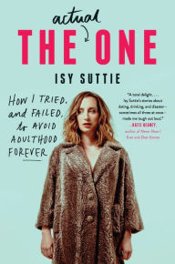 Title: The Actual One: How I Tried, and Failed, to Avoid Adulthood Forever, Author: Isy Suttie