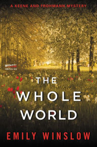 Title: The Whole World: A Keene and Frohmann Mystery, Author: Emily Winslow