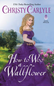 Title: How to Woo a Wallflower, Author: Christy Carlyle