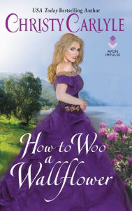 Title: How to Woo a Wallflower, Author: Christy Carlyle