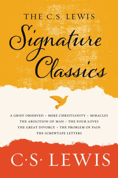 The C. S. Lewis Signature Classics: An Anthology of 8 C. S. Lewis Titles: Mere Christianity, The Screwtape Letters, Miracles, The Great Divorce, The Problem of Pain, A Grief Observed, The Abolition of Man, and The Four Loves