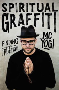 Title: Spiritual Graffiti: Finding My True Path, Author: MC YOGI