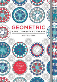 Title: Geometric Adult Coloring Journal: Stress-Relieving Designs and Activities, Author: Andy Paciorek