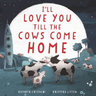Online textbook free download I'll Love You Till the Cows Come Home Board Book (English literature) FB2 CHM by Kathryn Cristaldi, Kristyna Litten