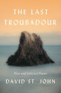 The Last Troubadour: New and Selected Poems