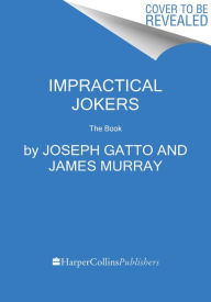 Download books in greek Impractical Jokers: The Book 9780062641205 by Joseph Gatto, James S. Murray, Brian Quinn, Salvatore Vulcano