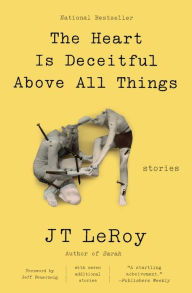 Title: The Heart Is Deceitful Above All Things: Stories, Author: JT LeRoy