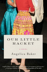 Title: Our Little Racket: A Novel, Author: Angelica Baker