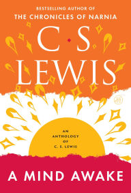 Title: A Mind Awake: An Anthology of C. S. Lewis, Author: C. S. Lewis