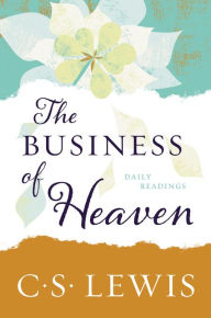 Title: The Business of Heaven: Daily Readings, Author: C. S. Lewis