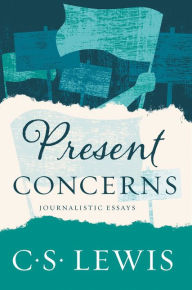 Title: Present Concerns: Journalistic Essays, Author: C. S. Lewis