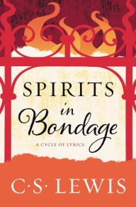 Title: Spirits in Bondage: A Cycle of Lyrics, Author: C. S. Lewis
