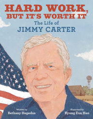 Title: Hard Work, but It's Worth It: The Life of Jimmy Carter, Author: Bethany Hegedus