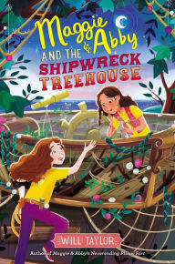 Title: Maggie & Abby and the Shipwreck Treehouse, Author: Will Taylor