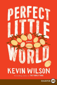 Title: Perfect Little World, Author: Kevin Wilson