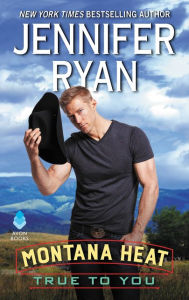 Title: True to You (Montana Heat Series #2), Author: Jennifer Ryan