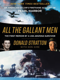 Title: All the Gallant Men: An American Sailor's Firsthand Account of Pearl Harbor, Author: Donald Stratton