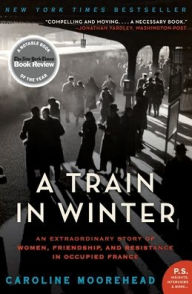 Title: A Train in Winter, Author: Caroline Moorehead