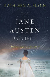 Title: The Jane Austen Project: A Novel, Author: Kathleen A. Flynn