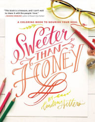Title: Sweeter Than Honey: A Coloring Book to Nourish Your Soul, Author: Lindsay Sherbondy
