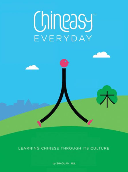 Chineasy Everyday: Learning Chinese Through Its Culture