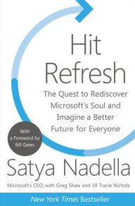 Title: Hit Refresh: The Quest to Rediscover Microsoft's Soul and Imagine a Better Future for Everyone, Author: Satya Nadella