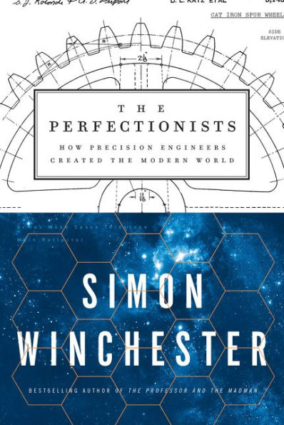 The Perfectionists: How Precision Engineers Created the Modern World