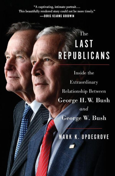 the Last Republicans: Inside Extraordinary Relationship Between George H.W. Bush and W.