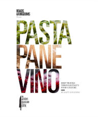 Title: Pasta, Pane, Vino: Deep Travels Through Italy's Food Culture, Author: Matt Goulding