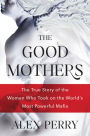 The Good Mothers: The True Story of the Women Who Took on the World's Most Powerful Mafia