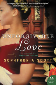 Title: Unforgivable Love: A Retelling of Dangerous Liaisons, Author: Sophfronia Scott