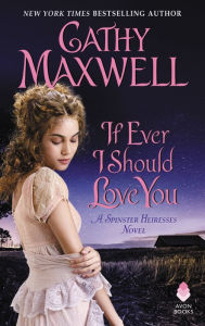 Title: If Ever I Should Love You: A Spinster Heiresses Novel, Author: Cathy Maxwell
