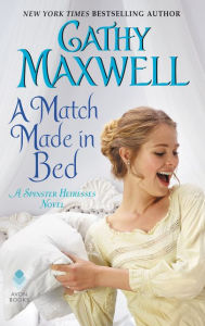 Title: A Match Made in Bed: A Spinster Heiresses Novel, Author: Cathy Maxwell