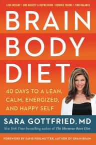 Free online e books download Brain Body Diet: 40 Days to a Lean, Calm, Energized, and Happy Self by Sara Gottfried M.D. 9780062655967 PDF PDB English version