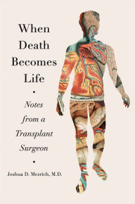 Free ebooks francais download When Death Becomes Life: Notes from a Transplant Surgeon 9780062656216 by Joshua D Mezrich PDB