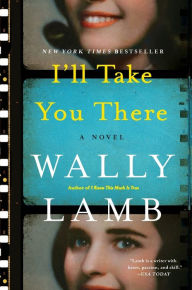Title: I'll Take You There: A Novel, Author: Wally Lamb