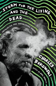 Title: Storm for the Living and the Dead: Uncollected and Unpublished Poems, Author: Charles Bukowski