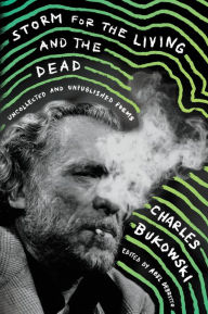 Title: Storm for the Living and the Dead: Uncollected and Unpublished Poems, Author: Charles Bukowski