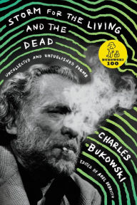 Title: Storm for the Living and the Dead: Uncollected and Unpublished Poems, Author: Charles Bukowski