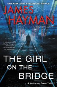 Title: The Girl on the Bridge (McCabe and Savage Series #5), Author: James Hayman