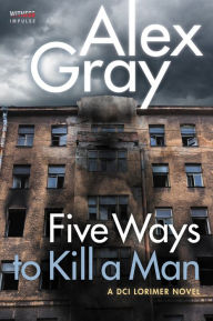 Title: Five Ways To Kill a Man: A DCI Lorimer Novel, Author: Alex Gray