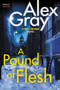 Title: A Pound of Flesh: A DCI Lorimer Novel, Author: Alex Gray