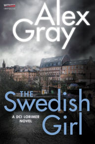 Title: The Swedish Girl: A DCI Lorimer Novel, Author: Alex Gray