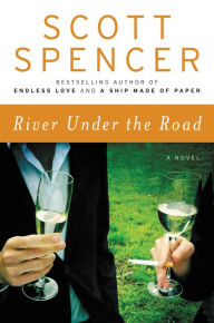 Title: River Under the Road, Author: Scott Spencer