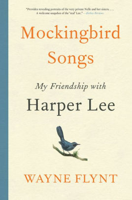 Mockingbird Songs My Friendship With Harper Lee By Wayne Flynt Paperback Barnes Noble