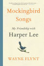 Mockingbird Songs: My Friendship with Harper Lee