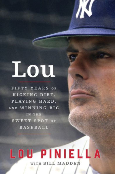 Lou: Fifty Years of Kicking Dirt, Playing Hard, and Winning Big the Sweet Spot Baseball