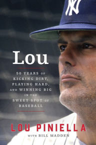 Title: Lou: Fifty Years of Kicking Dirt, Playing Hard, and Winning Big in the Sweet Spot of Baseball, Author: Lou Piniella