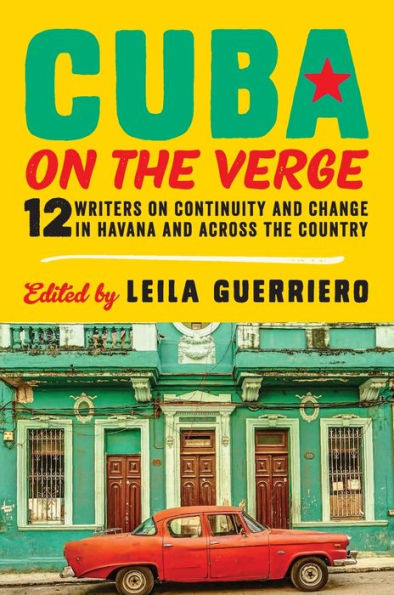 Cuba on the Verge: 12 Writers Continuity and Change Havana Across Country