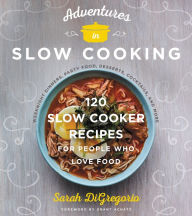 Title: Adventures in Slow Cooking: 120 Slow-Cooker Recipes for People Who Love Food, Author: Jerry Howard